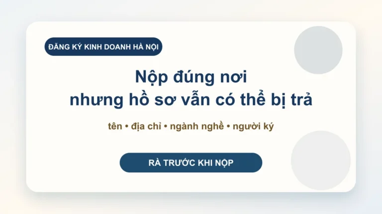 Phòng Đăng ký kinh doanh Hà Nội: doanh nghiệp nên chuẩn bị gì trước khi nộp hồ sơ thay đổi hoặc mở công ty?