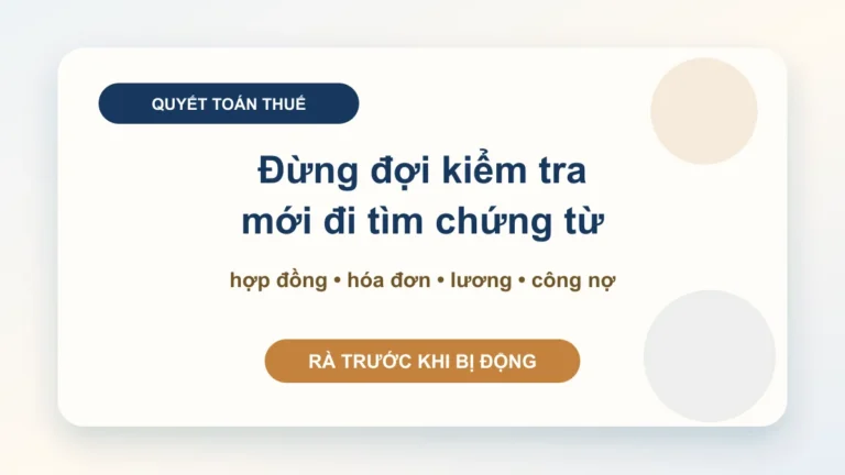 Quyết toán thuế doanh nghiệp: chuẩn bị chứng từ trước khi bị động vì sổ sách và hóa đơn