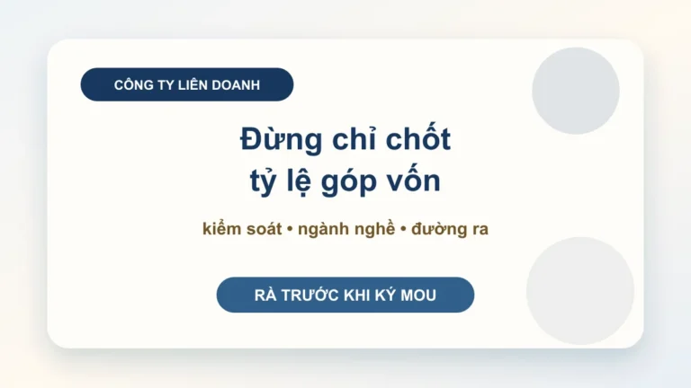 Thành lập công ty liên doanh: kiểm tra quyền kiểm soát trước khi chốt tỷ lệ vốn