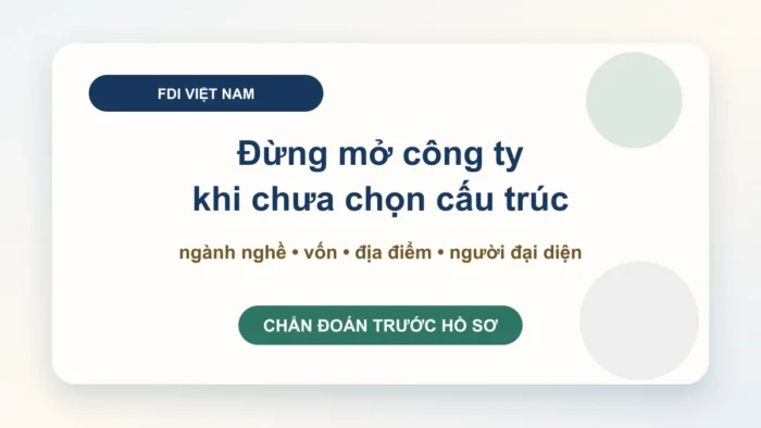 Thành lập doanh nghiệp nước ngoài tại Việt Nam: chọn đúng cấu trúc trước khi góp vốn và thuê mặt bằng