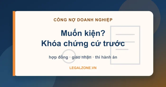 Thủ tục khởi kiện đòi nợ doanh nghiệp - khóa chứng cứ trước khi kiện - LegalZone