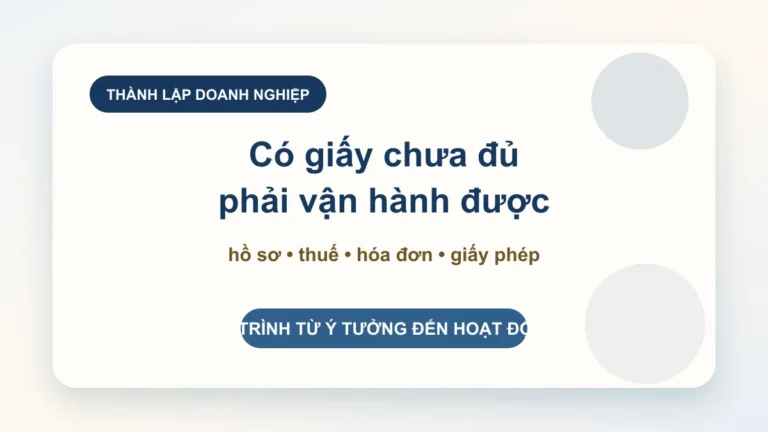 Thủ tục thành lập doanh nghiệp: lộ trình từ ý tưởng đến công ty vận hành được