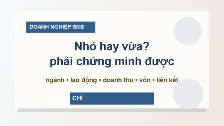 Tiêu chí xác định doanh nghiệp vừa và nhỏ: dùng đúng để xin hỗ trợ, vay vốn và lập hồ sơ đấu thầu