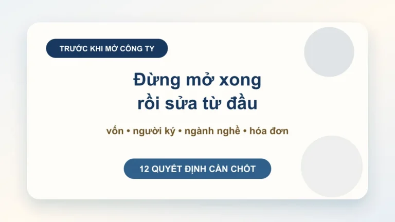 Trước khi thành lập doanh nghiệp: 12 quyết định chủ công ty nên chốt để không phải sửa ngay sau khi mở