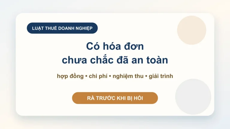 Tư vấn luật thuế doanh nghiệp: xử lý rủi ro trước khi hóa đơn, chi phí và hợp đồng bị hỏi ngược