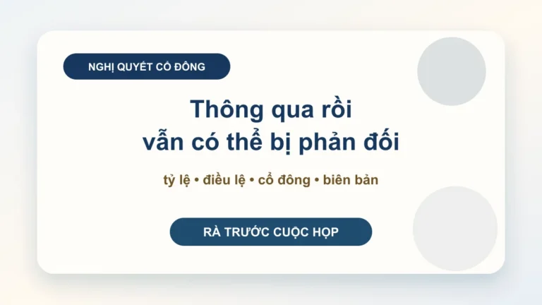 Tỷ lệ thông qua nghị quyết đại hội đồng cổ đông: kiểm trước để tránh nghị quyết bị phản đối sau cuộc họp