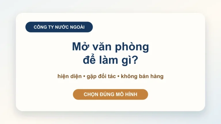 Văn phòng đại diện công ty nước ngoài: mở để hiện diện, không phải để bán hàng