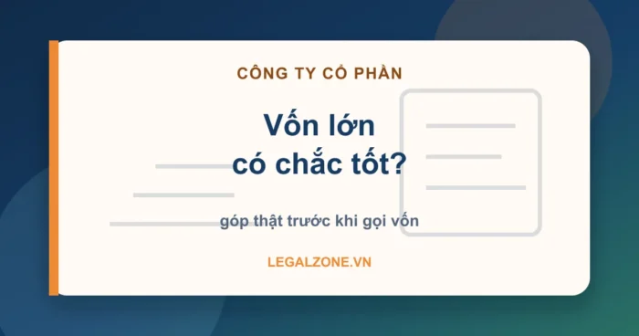 Vốn điều lệ công ty cổ phần - vốn lớn có chắc tốt, góp thật trước khi gọi vốn - LegalZone