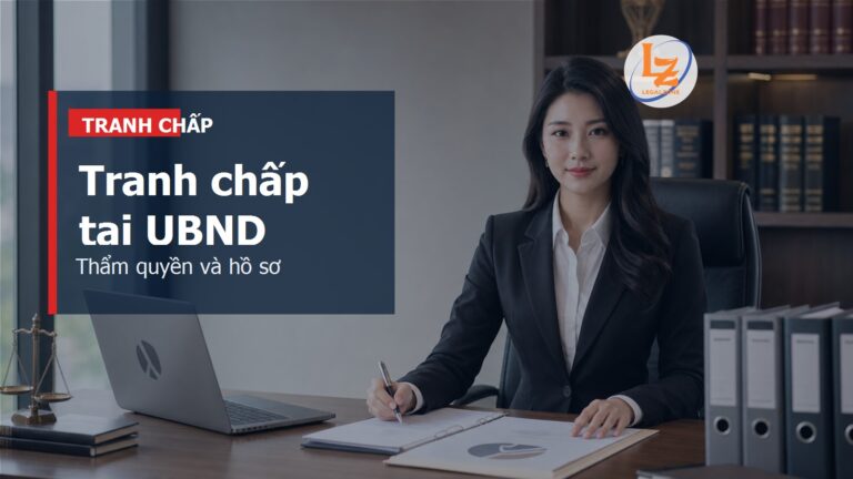 Giải quyết tranh chấp đất đai tại UBND năm 2026: thẩm quyền, hồ sơ và lựa chọn đúng