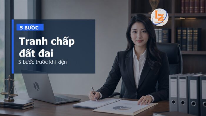Trình tự giải quyết tranh chấp đất đai năm 2026: đi 5 bước trước khi kiện
