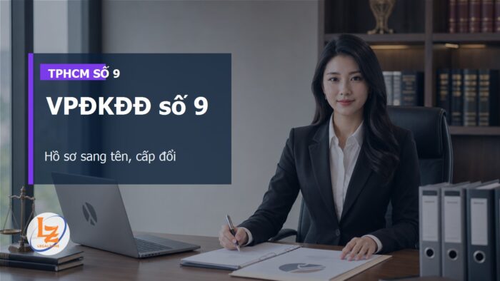 Chi nhánh Văn phòng đăng ký đất đai số 9 TPHCM: thủ tục cần chuẩn bị