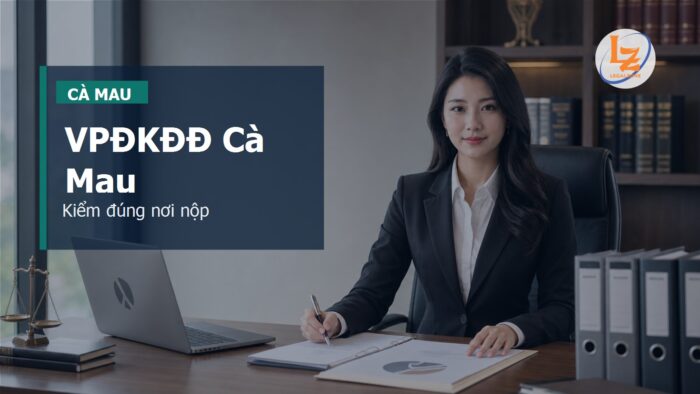 15 chi nhánh Văn phòng đăng ký đất đai Cà Mau sau sáp nhập: cách kiểm đúng nơi nộp hồ sơ