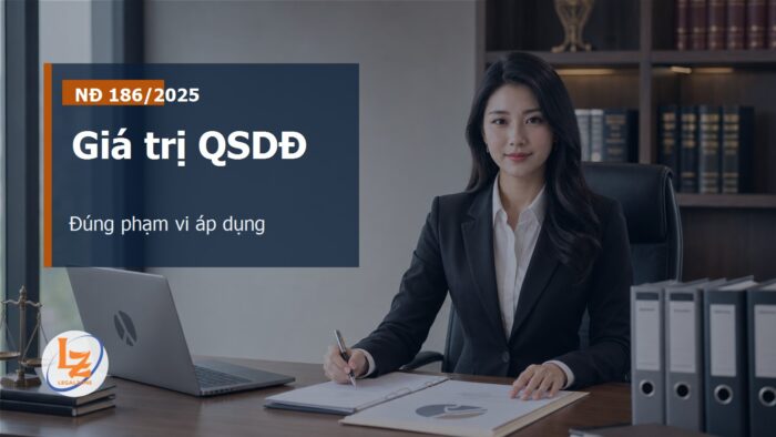 Giá trị quyền sử dụng đất theo Nghị định 186/2025: hiểu đúng phạm vi áp dụng