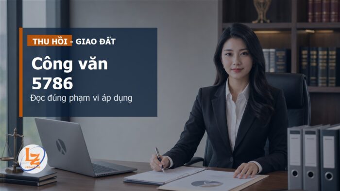 Công văn 5786 về thu hồi, giao và cho thuê đất: hiểu đúng trước khi áp dụng