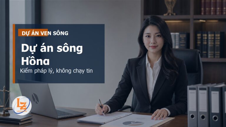 Dự án ven sông Hồng: checklist pháp lý trước khi tin vào thông tin siêu dự án