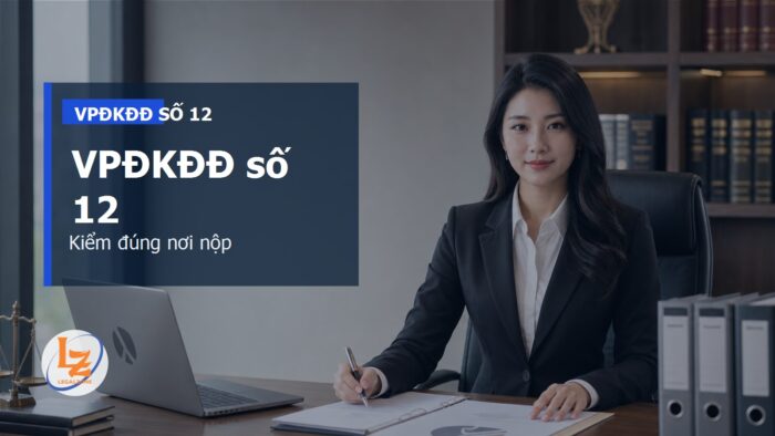Chi nhánh Văn phòng đăng ký đất đai số 12 TPHCM: thẩm quyền, hồ sơ và cách kiểm nơi nộp