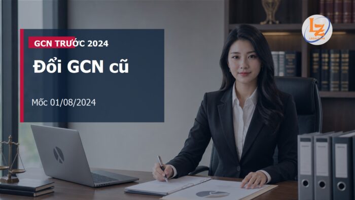 GCN cấp trước 01/08/2024 có phải đổi không? Thủ tục cập nhật năm 2026