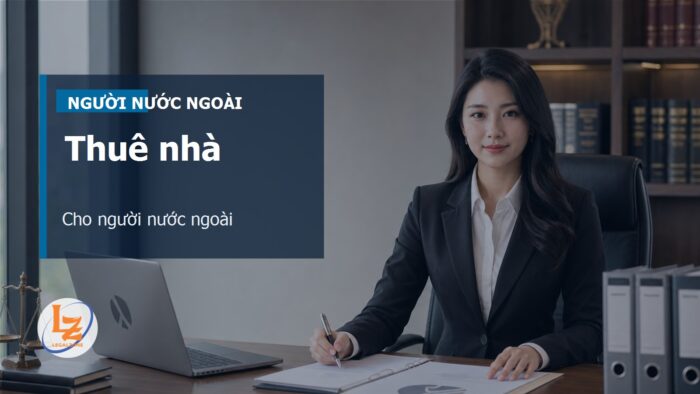 Hợp đồng thuê nhà cho người nước ngoài: điều kiện bên cho thuê, tạm trú và điều khoản cần có