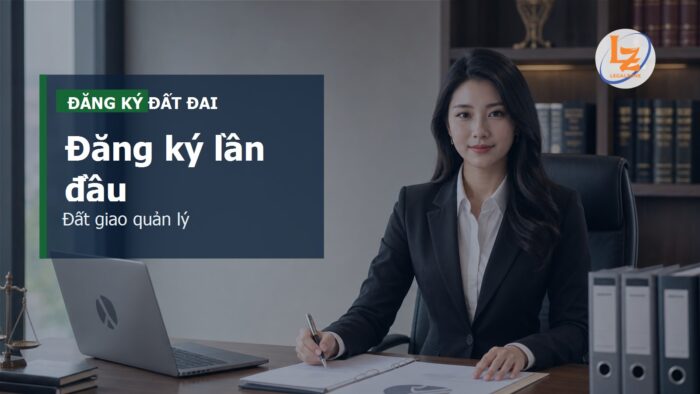 Đăng ký đất đai lần đầu từ 01/7/2025: hồ sơ Nhà nước giao đất để quản lý cấp tỉnh